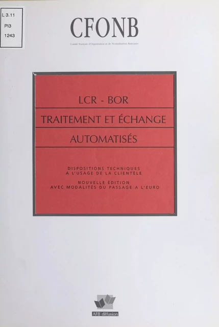 LCR-BOR, traitement et échange automatisés : Dispositions techniques à l'usage de la clientèle -  Comité français d'organisation et de normalisation bancaires - FeniXX réédition numérique