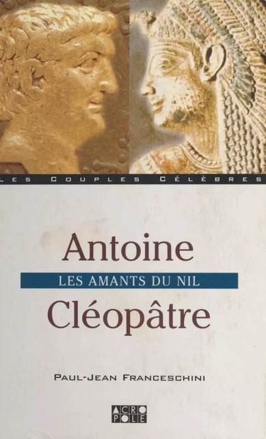 Antoine et Cléopâtre : Les Amants du Nil - Paul-Jean Franceschini - FeniXX réédition numérique