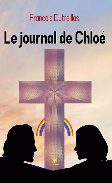 Le journal de Chloé - François Dutreillas - Le Lys Bleu Éditions