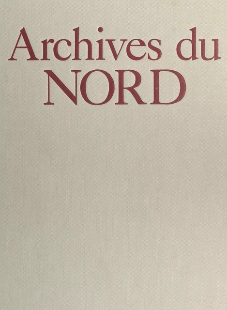 Archives du Nord - Jacques Borgé, Nicolas Viasnoff - FeniXX réédition numérique