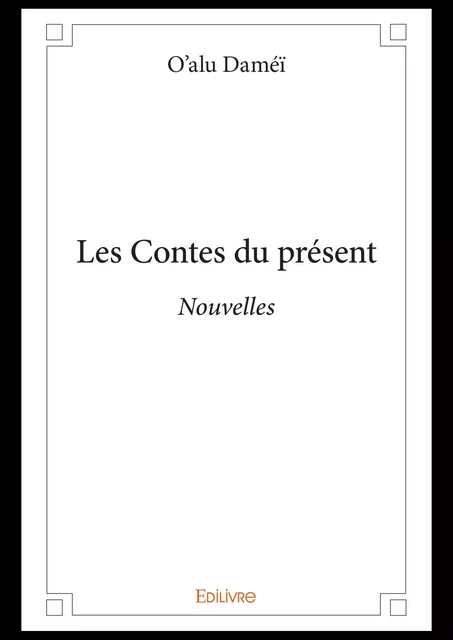 Les Contes du présent - O'Alu Daméï - Editions Edilivre