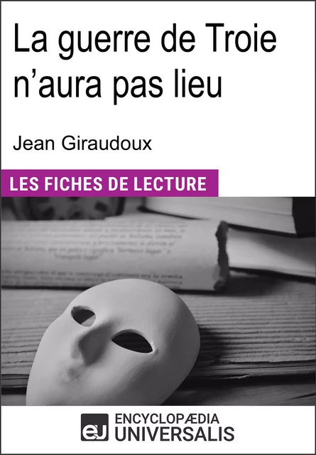 La guerre de Troie n'aura pas lieu de Jean Giraudoux -  Encyclopaedia Universalis - Encyclopaedia Universalis