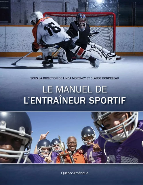 Le Manuel de l'entraîneur sportif - Linda Morency, Claude Bordeleau - Québec Amérique