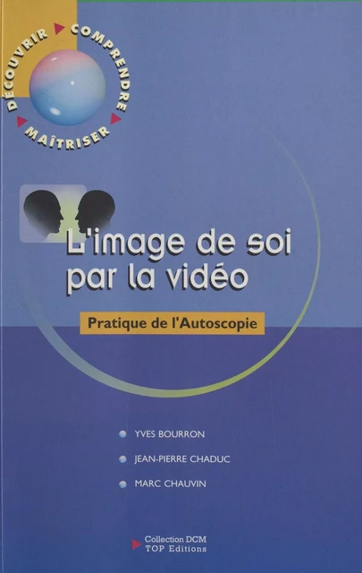 L'Image de soi par la vidéo : Pratique de l'autoscopie -  Bourron yves, Jean-Pierre Chaduc, Marc Chauvin - FeniXX réédition numérique