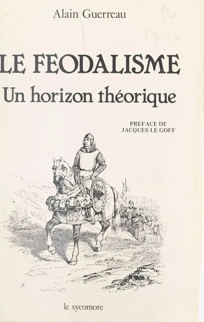 Le Féodalisme : Un horizon théorique - Alain Guerreau - FeniXX réédition numérique