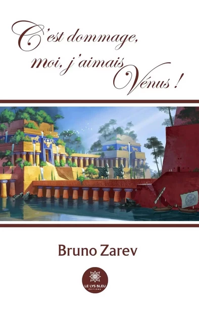 C’est dommage, moi, j’aimais Vénus ! - Bruno Zarev - Le Lys Bleu Éditions