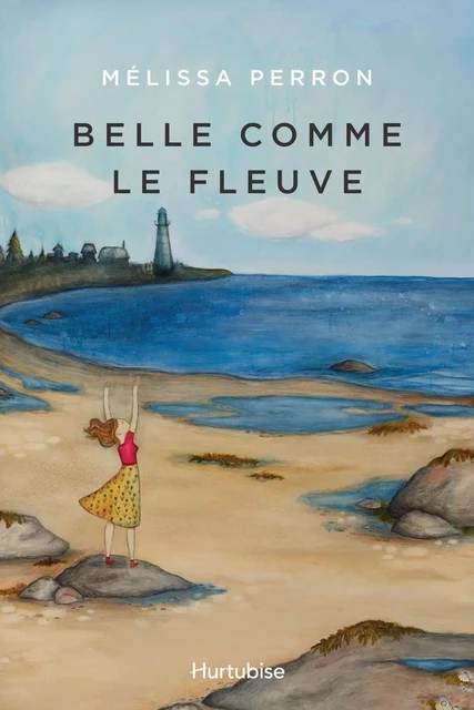 Belle comme le fleuve - Mélissa Perron - Éditions Hurtubise