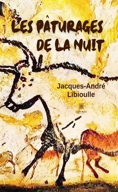 Les pâturages de la nuit - Jacques-André Libioulle - Le Lys Bleu Éditions