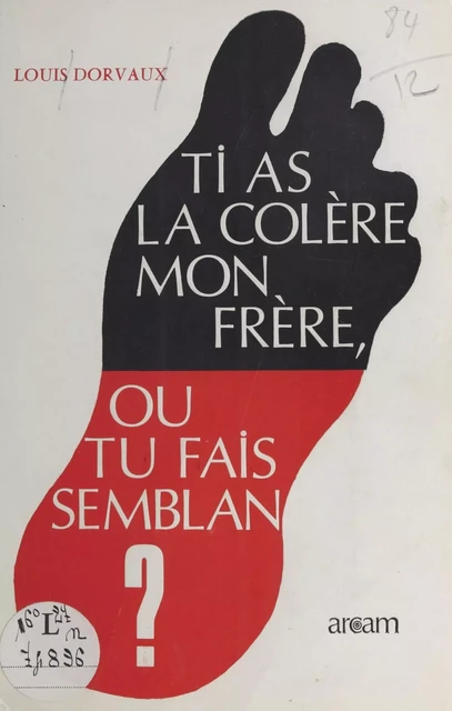 Ti as la colère mon frère, ou tu fais semblan ? - Louis Dorvaux - FeniXX réédition numérique