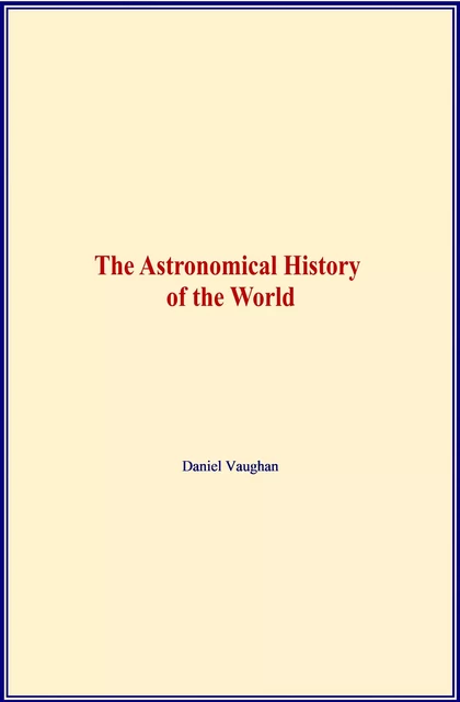 The Astronomical History of the World - Daniel Vaughan - LM Publishers