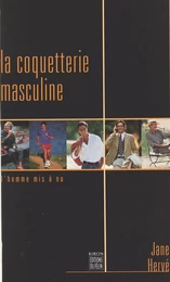 La Coquetterie masculine : L'Homme mis à nu