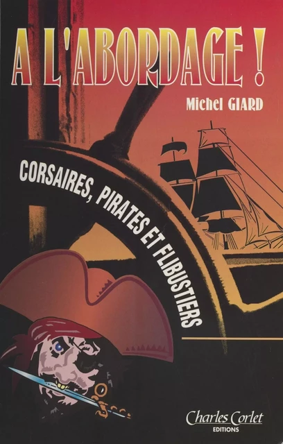 À l'abordage ! Corsaires, pirates et flibustiers : De l'histoire au cinéma - Michel Giard - FeniXX réédition numérique