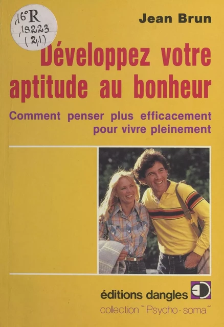 Développez votre aptitude au bonheur : Comment penser plus efficacement pour vivre pleinement - Jean Brun - FeniXX réédition numérique