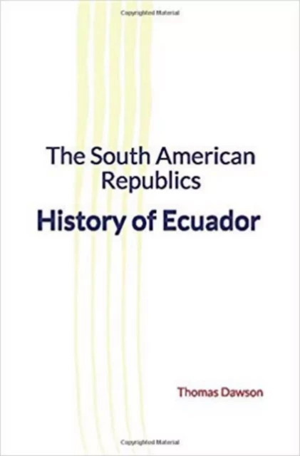 The South American Republics : History of Ecuador - Thomas C. Dawson - LM Publishers