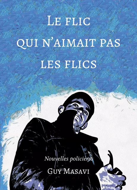 Le flic qui n'aimait pas les flics - Guy Masavi - Atramenta