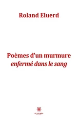 Poèmes d’un murmure enfermé dans le sang