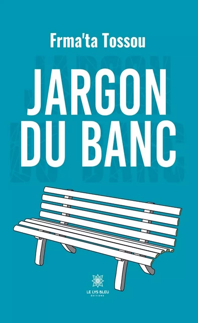 Jargon du banc - Frma'ta Tossou - Le Lys Bleu Éditions