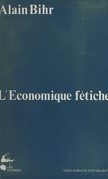 L'Économique fétiche : Fragments d'une théorie de la praxis capitaliste