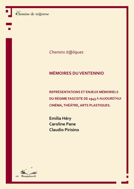 Mémoires du Ventennio - Représentations et enjeux mémoriels du régime fasciste de 1945 à Aujourd'hui. - Emilia Héry Caroline Pane Et Claudio Pirisino - Chemins de tr@verse