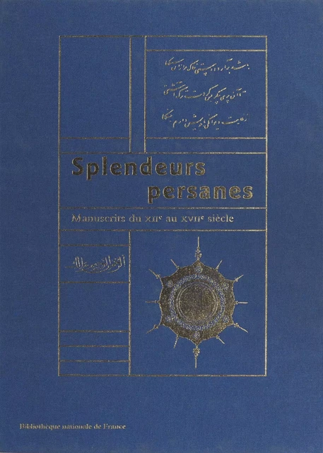 Splendeurs persanes : Manuscrits du XIIe au XVIIe siècle - Francis Richard - FeniXX réédition numérique