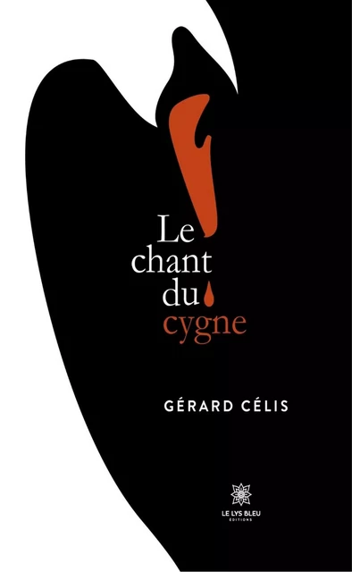 Le chant du cygne - Gérard Célis - Le Lys Bleu Éditions