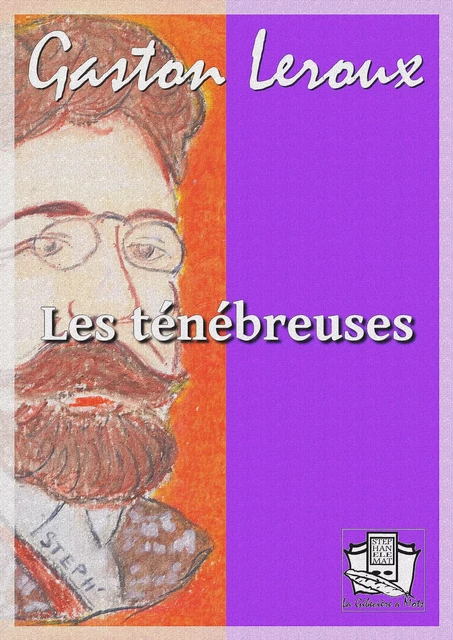 Les ténébreuses - Gaston Leroux - La Gibecière à Mots