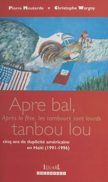 «Apre bal tanbou lou» : Cinq ans de duplicité américaine en Haïti (1991-1996) - Christophe Wargny, Pierre Mouterde - FeniXX réédition numérique