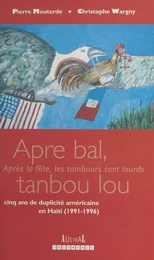 «Apre bal tanbou lou» : Cinq ans de duplicité américaine en Haïti (1991-1996)