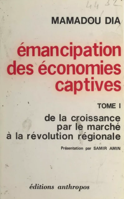 Émancipation des économies captives (1) : De la croissance par le marché à la révolution régionale - Mamadou Dia - FeniXX réédition numérique