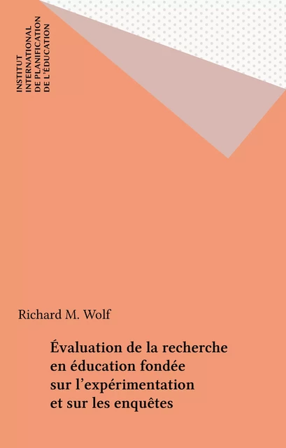 Évaluation de la recherche en éducation fondée sur l'expérimentation et sur les enquêtes - Richard M. Wolf - FeniXX réédition numérique