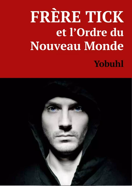 Frère Tick et l'Ordre du Nouveau Monde - Yobuhl Yobuhl - Éditions Textes Gais