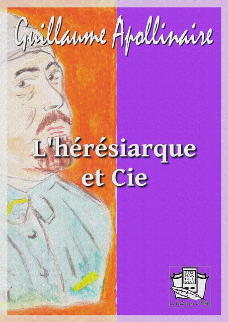 L'hérésiarque et cie - Guillaume Apollinaire - La Gibecière à Mots