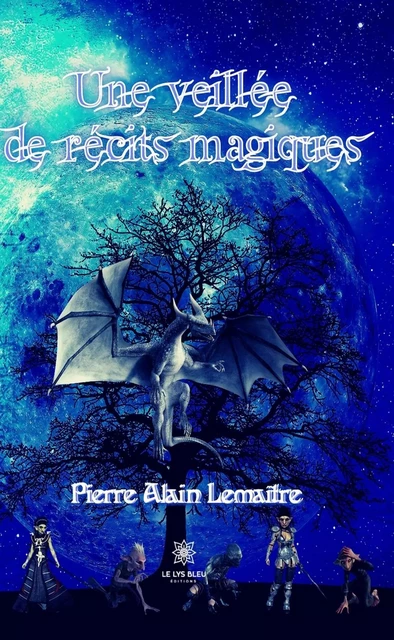 Une veillée de récits magiques - Pierre Alain Lemaître - Le Lys Bleu Éditions