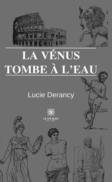 La Vénus tombe à l’eau - Lucie Derancy - Le Lys Bleu Éditions