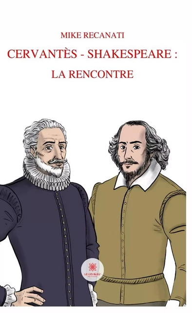 Cervantès - Shakespeare - Mike Recanati - Le Lys Bleu Éditions