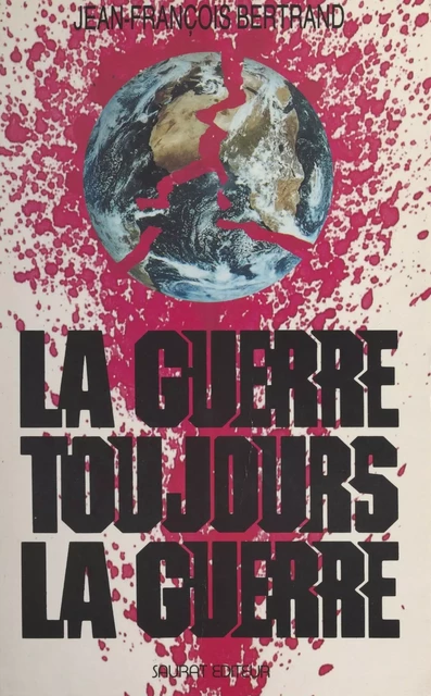 La Guerre, toujours la guerre - Jean-François Bertrand - FeniXX réédition numérique