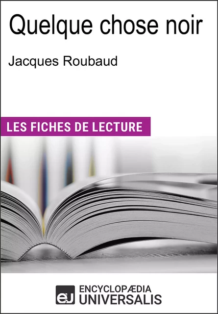 Quelque chose noir de Jacques Roubaud -  Encyclopaedia Universalis - Encyclopaedia Universalis