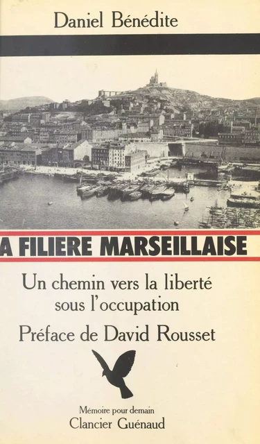 La Filière marseillaise : Un chemin vers la liberté sous l'Occupation - Daniel Bénédite - FeniXX réédition numérique