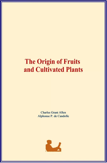 The Origin of Fruits and Cultivated Plants - C. Grant Allen, Alphonse P. de Candolle - LM Publishers