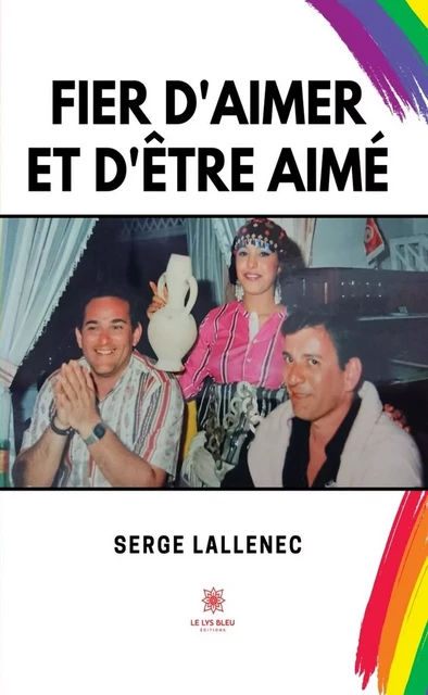 Fier d’aimer et d’être aimé - Serge Lallenec - Le Lys Bleu Éditions