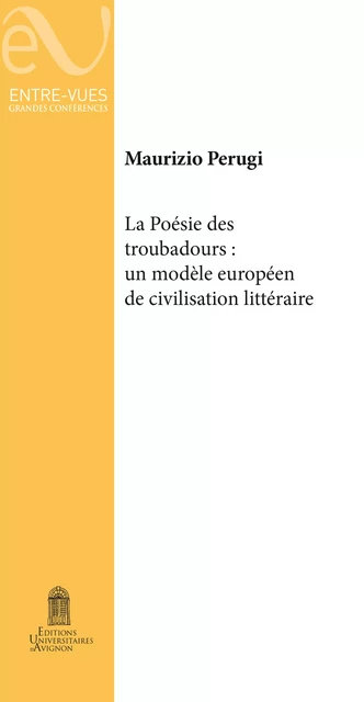 La poésie des troubadours : Un modèle européen de civilisation littéraire - Maurizio Perugi - Éditions Universitaires d’Avignon