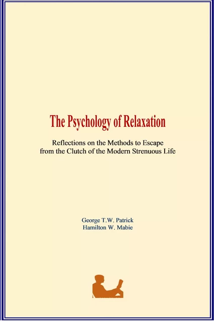 The Psychology of Relaxation - George T.W. Patrick, Hamilton W. Mabie - LM Publishers