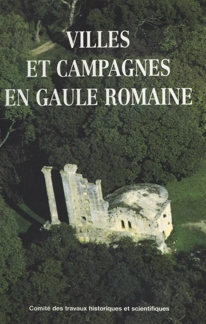 Villes et campagnes en Gaule romaine -  Congrès national des sociétés historiques et scientifiques, Pierre Gros,  Colloque sur l'histoire de la protection sociale - FeniXX réédition numérique