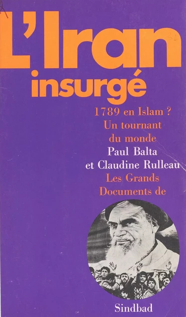 L'Iran Insurgé : 1789 en Islam ? Un tournant du monde - Paul Balta, Claudine Rulleau - FeniXX réédition numérique