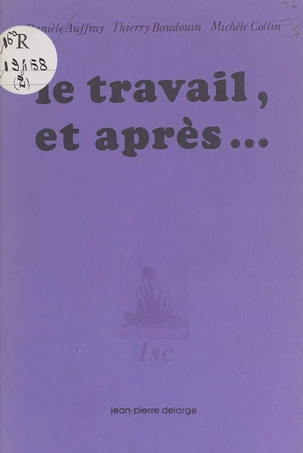 Le Travail et après... - Danièle Auffray, Thierry Baudouin, Michèle Collin - FeniXX réédition numérique