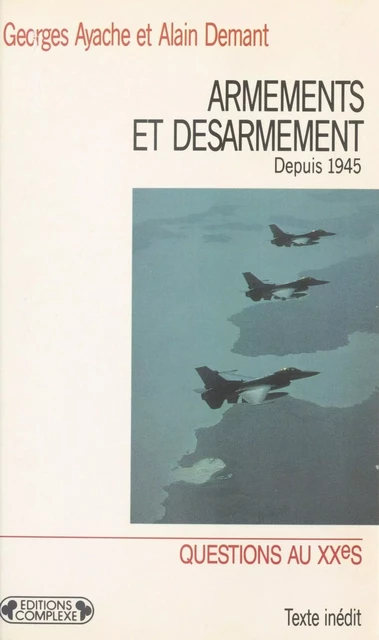 Armements et désarmement depuis 1945 - Georges Ayache, Alain Demant - FeniXX réédition numérique