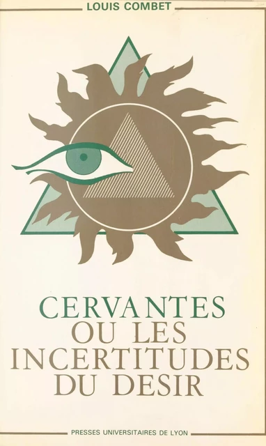 Cervantès ou les Incertitudes du désir - Louis Combet - FeniXX réédition numérique