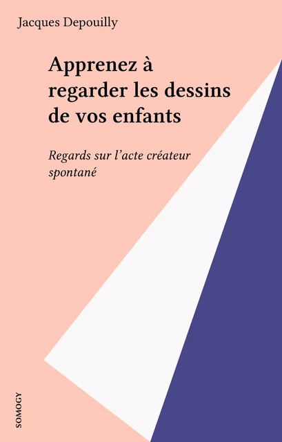 Apprenez à regarder les dessins de vos enfants - Jacques Depouilly - FeniXX réédition numérique