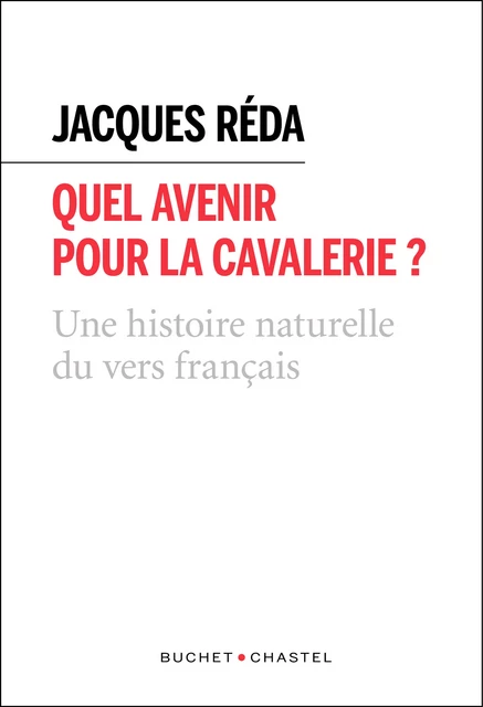 Quel avenir pour la cavalerie ? Une histoire naturelle du vers français - Jacques Réda - Libella