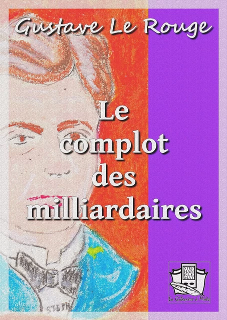 Le complot des milliardaires - Gustave le Rouge - La Gibecière à Mots